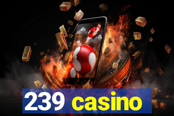 239 casino