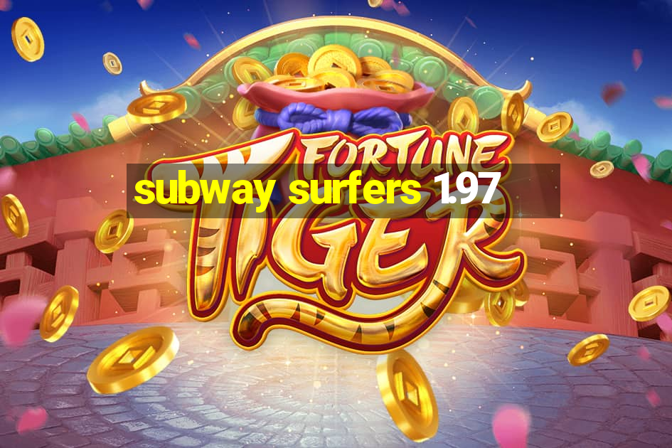 subway surfers 1.97