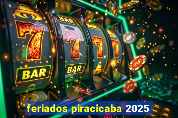 feriados piracicaba 2025