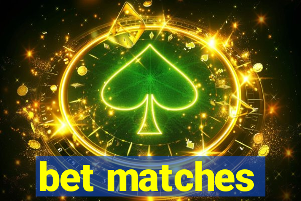 bet matches