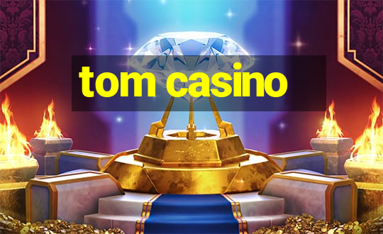 tom casino