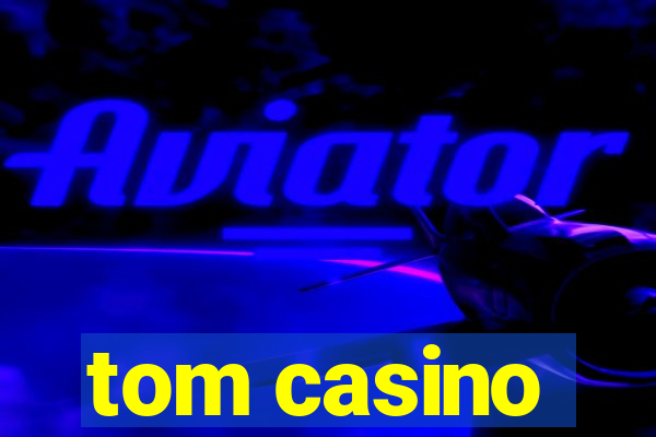 tom casino