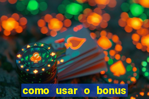 como usar o bonus vai de bet