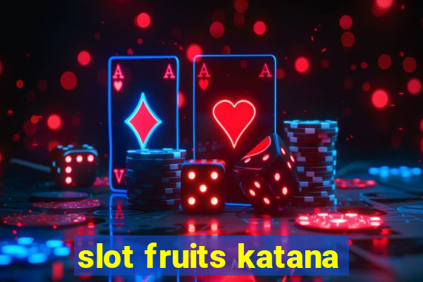 slot fruits katana