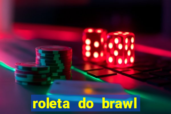 roleta do brawl stars 2024