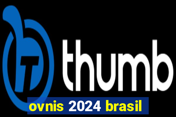 ovnis 2024 brasil