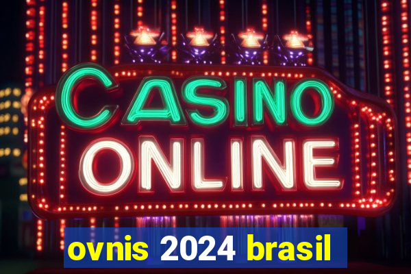 ovnis 2024 brasil