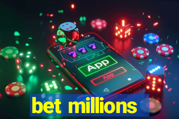 bet millions