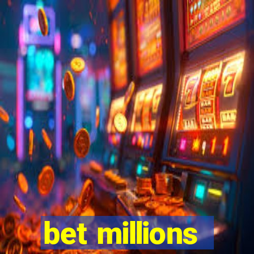 bet millions