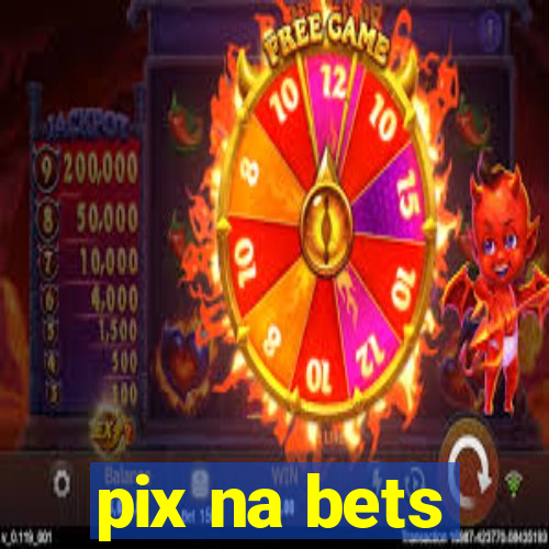 pix na bets