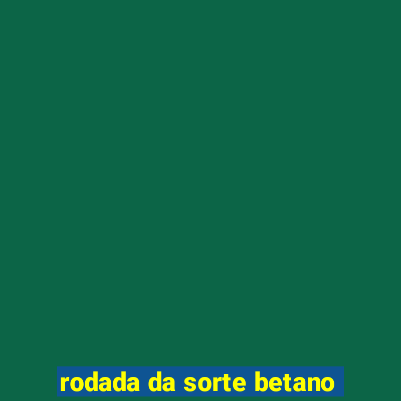 rodada da sorte betano