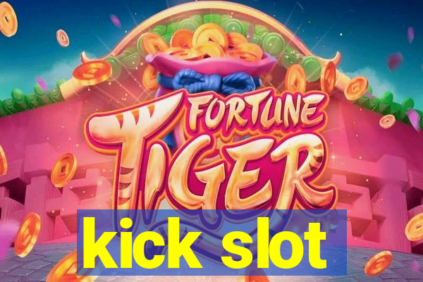 kick slot