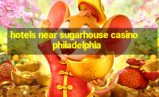 hotels near sugarhouse casino philadelphia