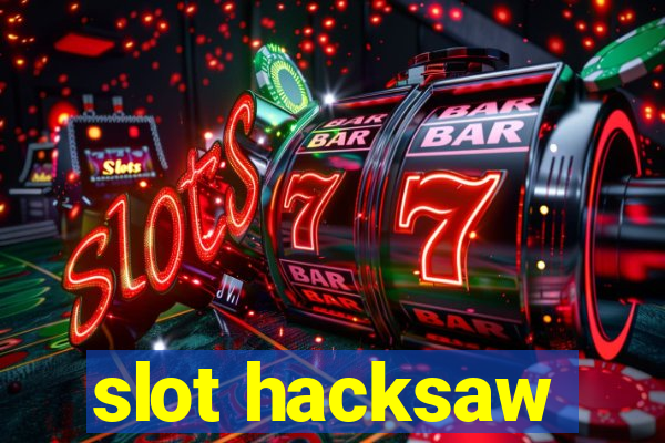 slot hacksaw