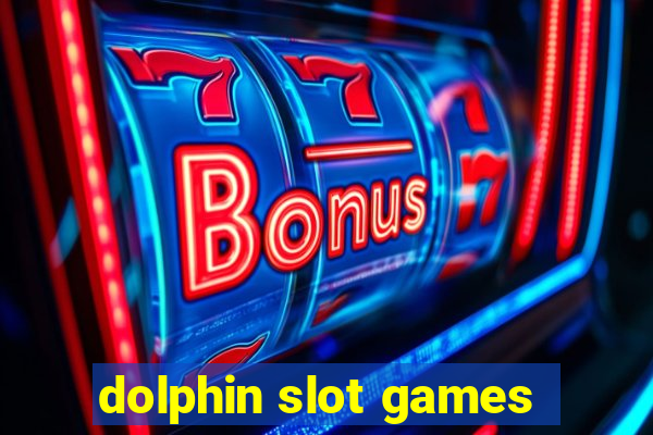 dolphin slot games