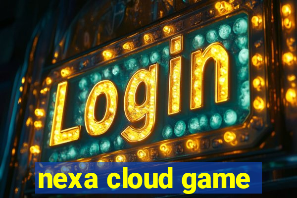 nexa cloud game