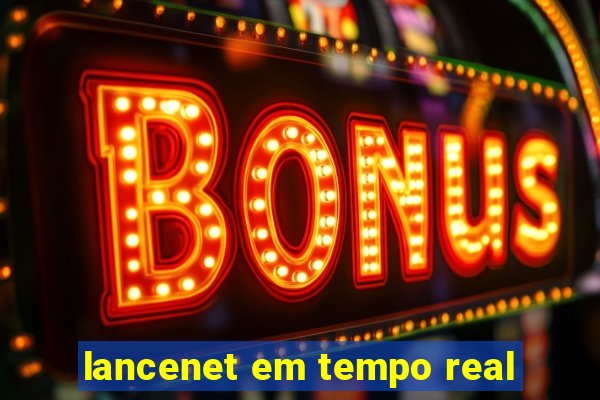 lancenet em tempo real