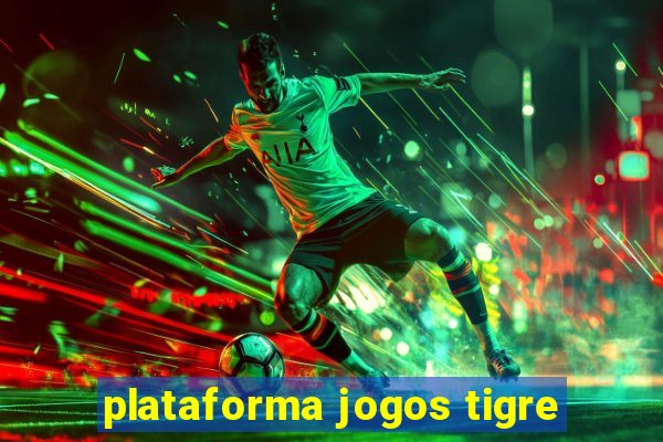 plataforma jogos tigre