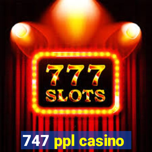 747 ppl casino