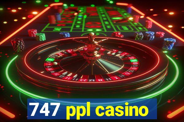 747 ppl casino