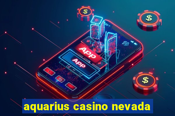 aquarius casino nevada