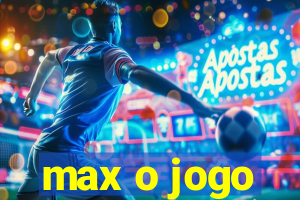 max o jogo