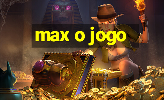 max o jogo