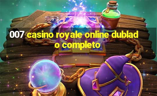 007 casino royale online dublado completo