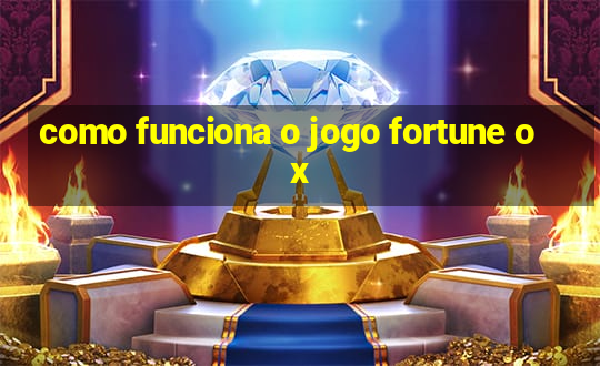 como funciona o jogo fortune ox