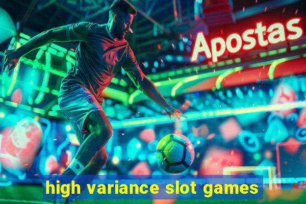 high variance slot games