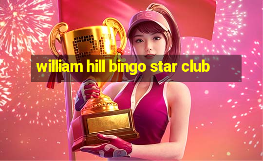 william hill bingo star club