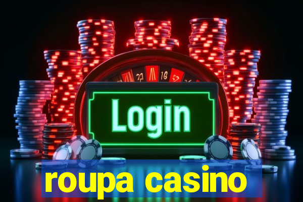 roupa casino