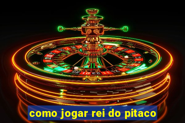 como jogar rei do pitaco