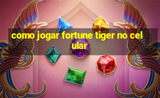 como jogar fortune tiger no celular