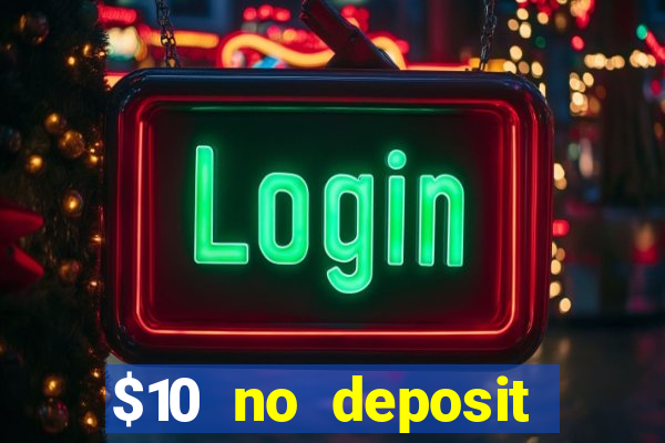 $10 no deposit bonus casino