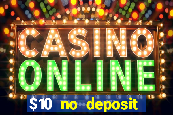 $10 no deposit bonus casino