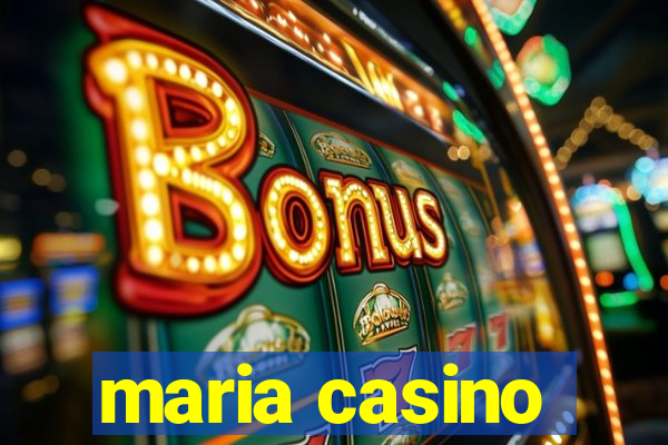 maria casino