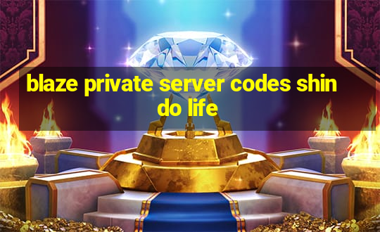 blaze private server codes shindo life