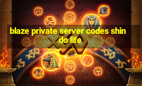 blaze private server codes shindo life