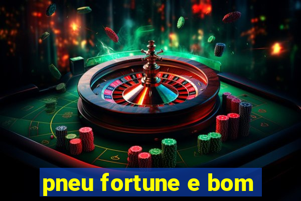 pneu fortune e bom