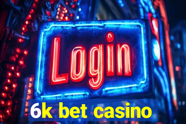 6k bet casino