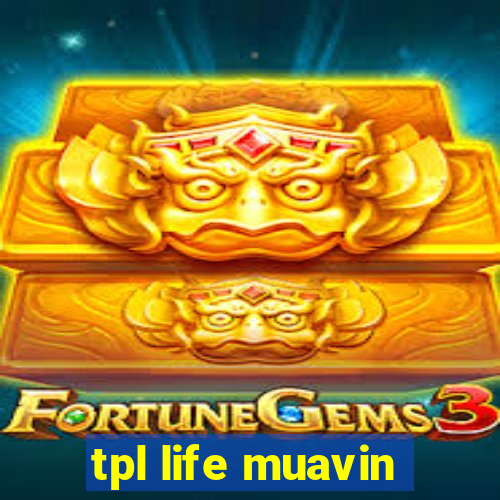 tpl life muavin