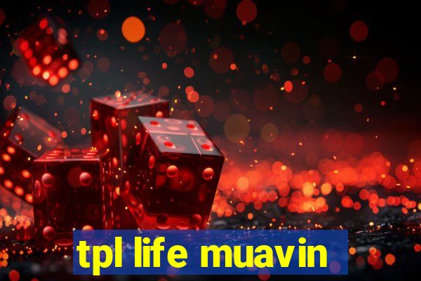 tpl life muavin