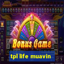 tpl life muavin