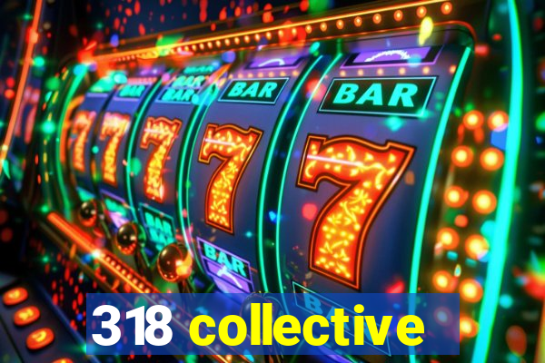 318 collective