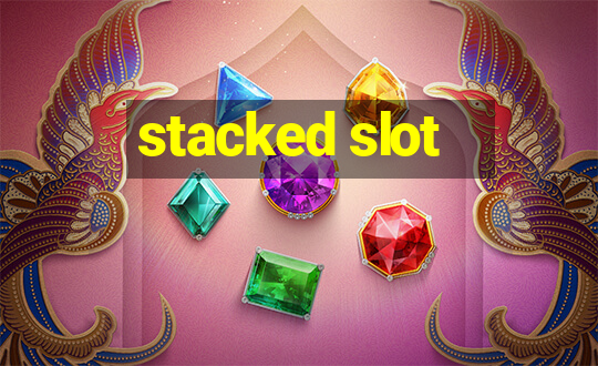 stacked slot