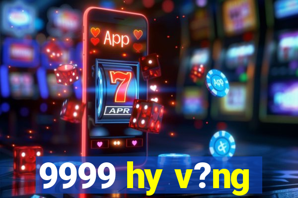 9999 hy v?ng