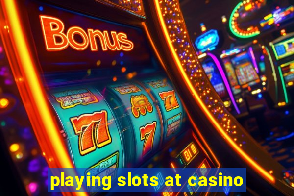 playing slots at casino