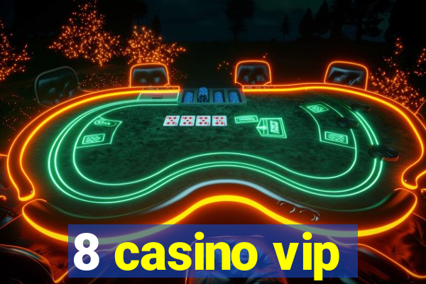 8 casino vip