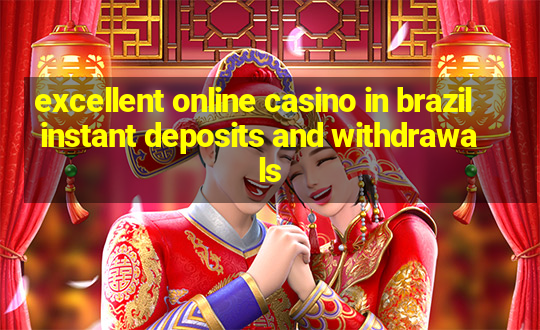 excellent online casino in brazil instant deposits and withdrawals